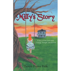 Milly's Story: A Story of One Girl's Faith, Courage, Strength, and Survival