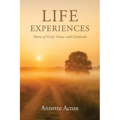 Life Experiences: Poems of Grief, Grace, and Gratitude