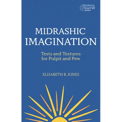 Midrashic Imagination: Texts and Textures for Pulpit and Pew