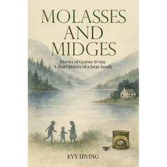 Molasses and Midges Diaries of Granny Irving: A short history of a large family
