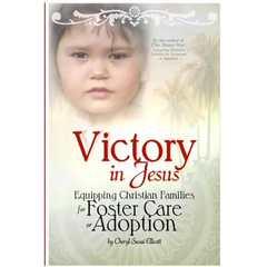 Victory in Jesus: Equipping Christian Families for Foster Care or Adoption