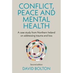 Conflict, Peace and Mental Health: A Case Study from Northern Ireland on Addressing Trauma and Loss: Second Edition