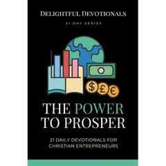 The Power To Prosper: 21 Daily Devotionals for Christian Entrepreneurs