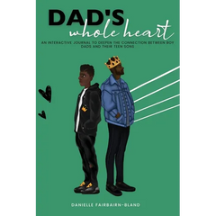 Dad's Whole Heart: An Interactive Journal to Deepen the Connection Between Boy Dads and Their Teen Sons.