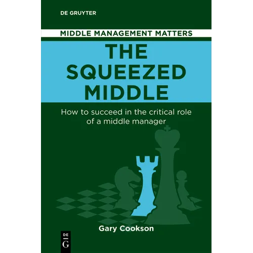 The Squeezed Middle: How to Succeed in the Critical Role of a Middle Manager