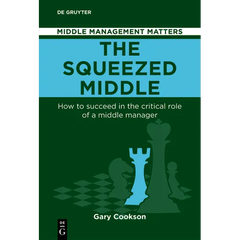 The Squeezed Middle: How to Succeed in the Critical Role of a Middle Manager