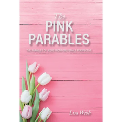 The Pink Parables: The Parables of Jesus from One Female Perspective
