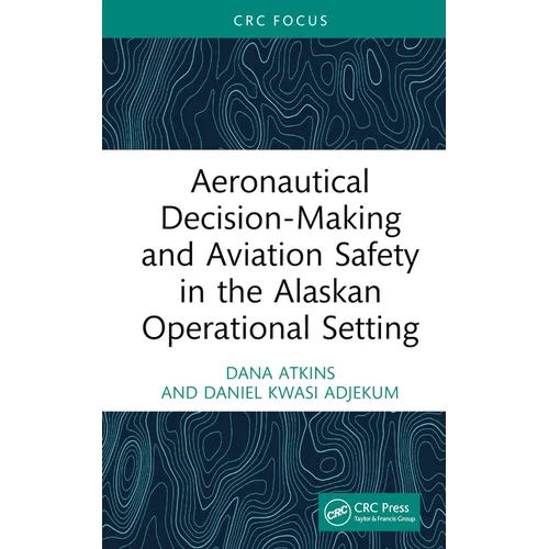Aeronautical Decision-Making and Aviation Safety in the Alaskan Operational Setting