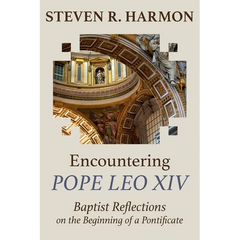 Encountering Pope Leo XIV: Baptist Reflections on the Beginning of a Pontificate