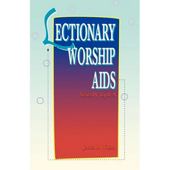 Lectionary Worship Aids: Series IV Cycle A