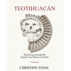 Teotihuacán: My Journey Through the Serpent Into Heaven on Earth