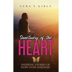 Sanctuary of the Heart: Inspiring stories of hope over hardship