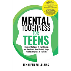 Mental Toughness For Teens: Harness The Power Of Your Mindset and Step Into A More Mentally Tough, Confident Version Of Yourself!