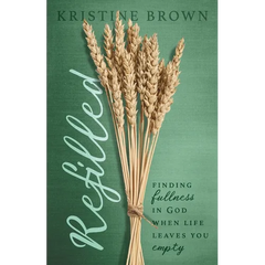 Refilled: Finding Fullness in God When Life Leaves You Empty