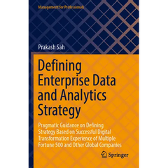 Defining Enterprise Data and Analytics Strategy: Pragmatic Guidance on Defining Strategy Based on Successful Digital Transformation Experience of Mult