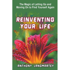 Reinventing Your Life: The Magic of Letting Go and Moving on to Find Yourself Again