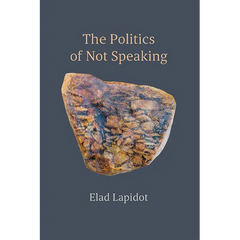 The Politics of Not Speaking