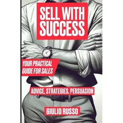 Sell with Success: Your Practical Guide for Sales