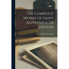 The Complete Works of Saint Alphonsus de Liguori