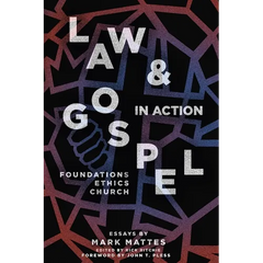 Law & Gospel in Action: Foundations, Ethics, Church