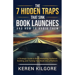 The 7 Hidden Traps That Sink Book Launches And How To Avoid Them: A Strategic Guide to Book Marketing, Audience Building, and Turning Your Book into a