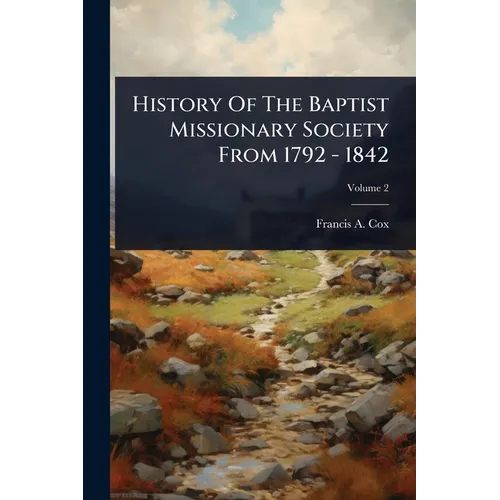 History Of The Baptist Missionary Society From 1792 - 1842