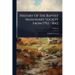 History Of The Baptist Missionary Society From 1792 - 1842