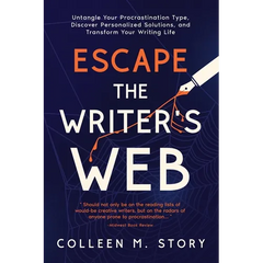 Escape the Writer's Web: Untangle Your Procrastination Type, Discover Personalized Solutions, and Transform Your Writing Life