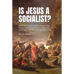 Is Jesus a Socialist?: What Jesus and the Bible Have to Say about Wealth and Poverty, Generosity and Greed, and Abundance and Scarcity