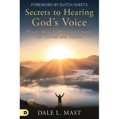 Secrets to Hearing God's Voice: Proven Ways to Hear God Clearly for Yourself and Others