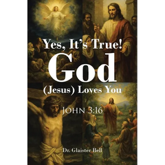 Yes, It's True! God (Jesus) Loves You: John 3:16