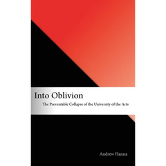 Into Oblivion: The Preventable Collapse of the University of the Arts