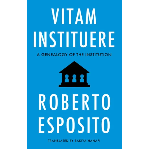 Vitam Instituere: A Genealogy of the Institution