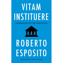 Vitam Instituere: A Genealogy of the Institution