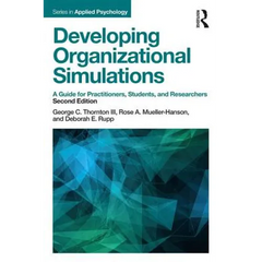 Developing Organizational Simulations: A Guide for Practitioners, Students, and Researchers