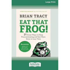 Eat That Frog!, Fourth Edition: 21 Great Ways to Stop Procrastinating and Get More Done in Less Time (16pt Large Print Edition)