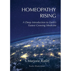 Homeopathy Rising: A Deep Introduction to Earth's Fastest Growing Medicine
