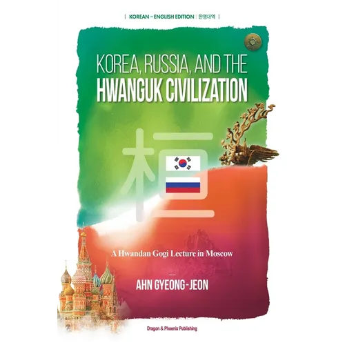 Korea, Russia, and the Hwanguk Civilization: Its History And Spirituality