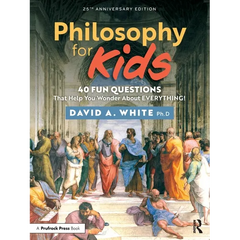 Philosophy for Kids: 40 Fun Questions That Help You Wonder about Everything!