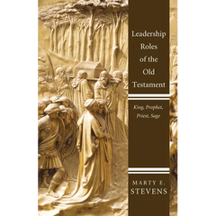 Leadership Roles of the Old Testament: King, Prophet, Priest, Sage