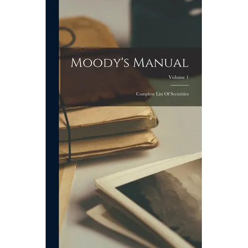 Moody's Manual: Complete List Of Securities; Volume 1