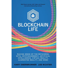 Blockchain Life: Making Sense of the Metaverse, NFTs, Cryptocurrency, Virtual Reality, Augmented Reality, and Web3