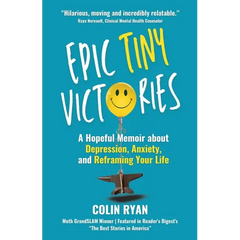 Epic Tiny Victories: A Hopeful Memoir about Depression, Anxiety, and Reframing Your Life