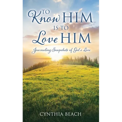 To Know Him Is To Love Him: Journaling Snapshots of God's Love