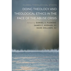 Doing Theology and Theological Ethics in the Face of the Abuse Crisis