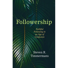 Followership: Faithful Following in an Age of Confusion