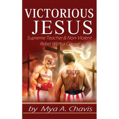 Victorious Jesus: Supreme Teacher & Non-Violent Rebel With a Cause!
