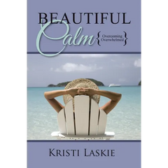 Beautiful Calm: {Overcoming Overwhelmed}