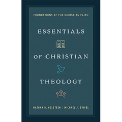 Essentials of Christian Theology: Foundations of the Christian Faith