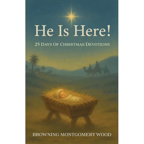 He Is Here!: 25 Days of Christmas Devotions